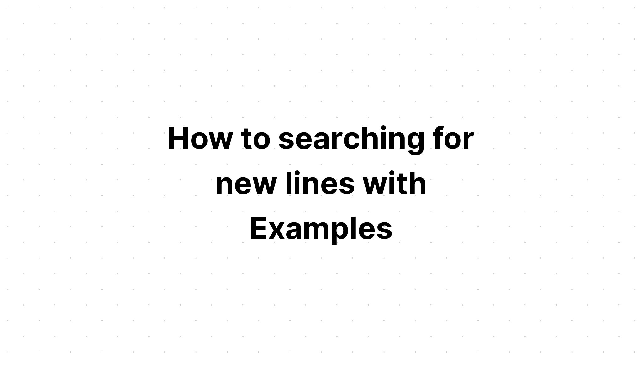 Cách tìm kiếm các dòng mới với Ví dụ